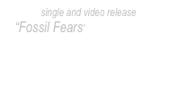 single and video release
“Fossil Fears”
hattie peterson
click here for free audio download