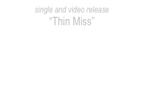 single and video release
“Thin Miss”
jessica myshack
click here for free audio download